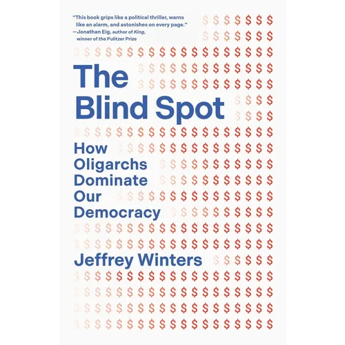 The Blind Spot: How Oligarchs Dominate Our Democracy - Hardcover