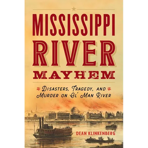 Mississippi River Mayhem: Disasters, Tragedy, and Murder on Ol' Man River - Paperback