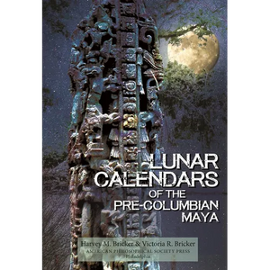 Lunar Calendars of the Pre-Columbian Maya: Transactions, American Philosophical Society (Volume 109, Part 1) - Hardcover