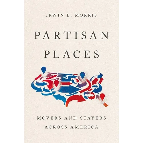 Partisan Places: Movers and Stayers Across America - Paperback