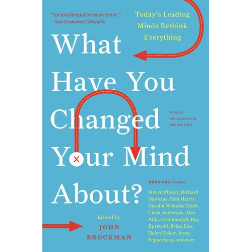 What Have You Changed Your Mind About?: Today's Leading Minds Rethink Everything