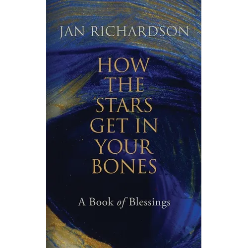 How the Stars Get in Your Bones: A Book of Blessings - Paperback