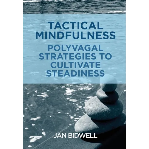 Tactical Mindfulness: Polyvagal Strategies to Cultivate Steadiness - Hardcover