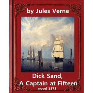 Dick Sand, A Captain at Fifteen (1878) NOVEL By Jules Verne (Original Version): illustrated - Paperback