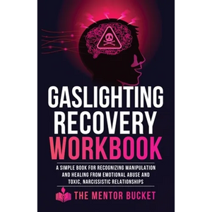 Gaslighting Recovery Workbook: A Simple Book for Recognizing Manipulation and Healing from Emotional Abuse and Toxic, Narcissistic Relationships - Paperback