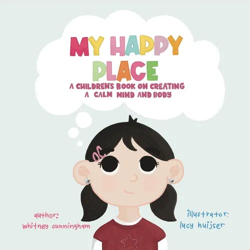 My Happy Place: A Children's Book on Creating a Calm Mind and Body - Paperback