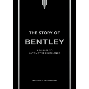 The Story of Bentley: A Tribute to Automotive Excellence - Hardcover