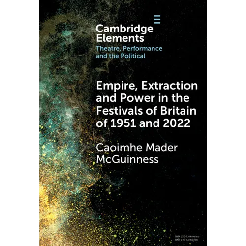 Empire, Extraction and Power in the Festivals of Britain of 1951 and 2022 - Hardcover
