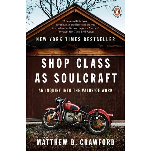 Shop Class as Soulcraft: An Inquiry into the Value of Work - Paperback