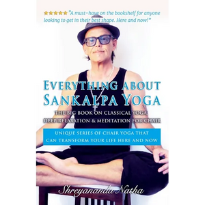 Everything about Sankalpa Yoga - The Big Book on Classical Yoga, Deep Relaxation & Meditation for Chair: Unique series of chair yoga that can transfor - Paperback