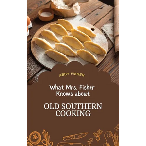 What Mrs. Fisher Knows About Old Southern Cooking: An Enduring Testament to African-American Culinary Heritage from 1881 - Hardcover