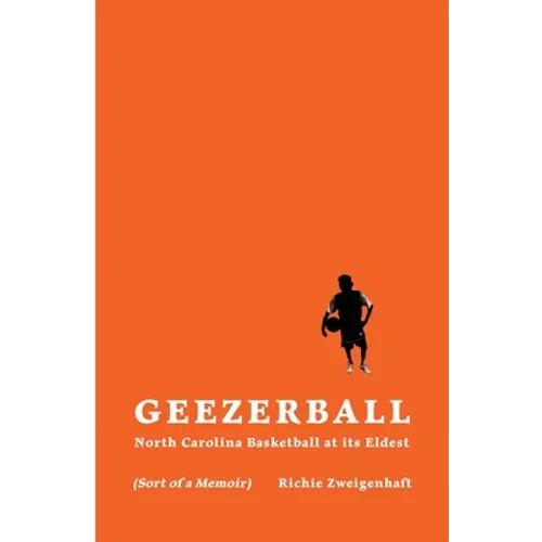 Geezerball: North Carolina Basketball at its Eldest - Paperback