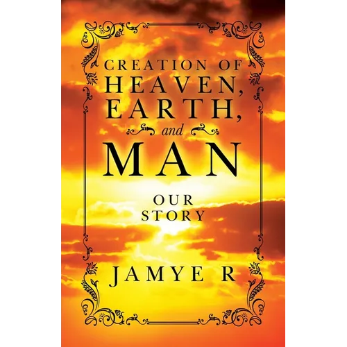 CREATION OF HEAVEN, EARTH and MAN - Paperback