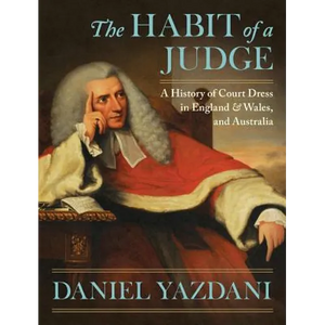 The Habit of a Judge: A History of Court Dress in England & Wales, and Australia - Hardcover