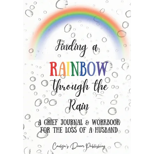 Finding a Rainbow Through the Rain: A Grief Journal & Workbook For the Loss of a Husband - Paperback