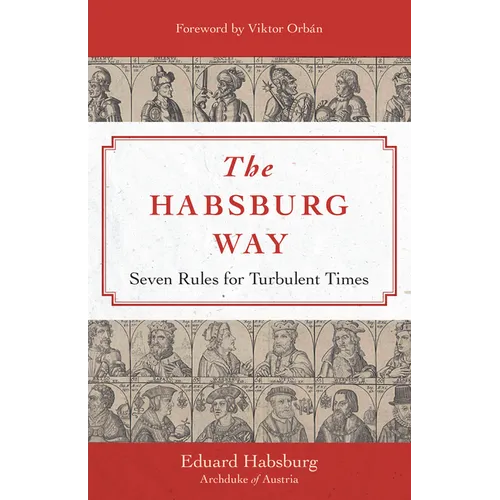 The Habsburg Way: Seven Rules for Turbulent Times - Hardcover