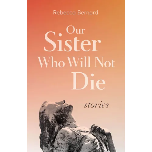Our Sister Who Will Not Die: Stories - Paperback