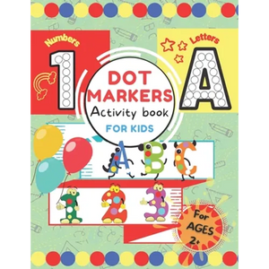 Dot Markers Activity Book for Kids.: ABC 123 Alphabet & Numbers Dot Pages Capital & Small Letters Counting Images Game Extra Drawing Canvas Toddler, P - Paperback
