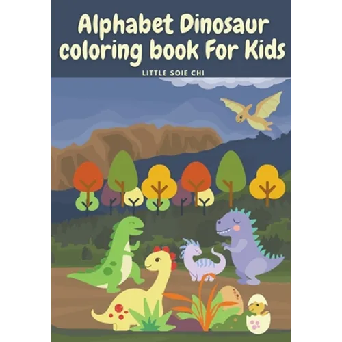 Alphabet Dinosaur Coloring Book for Kids: Cute and Fun Dinosaur ABC Coloring Book for Kids Little Activity Book for Boys, Girls & Kids Ages 2-4 4-8, P
