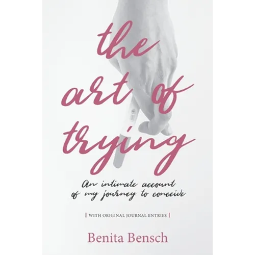 The Art of Trying: An Intimate Account of My Journey to Conceive - Paperback