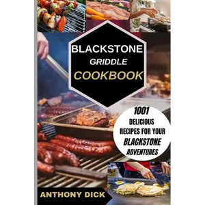 Blackstone Griddle Cookbook: 1001 Delicious Recipes for Your Blackstone Adventures - Paperback