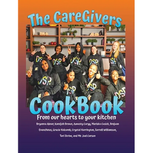 The CareGivers CookBook: From our hearts to your kitchen - Hardcover