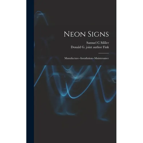 Neon Signs; Manufacture--installation--maintenance - Hardcover