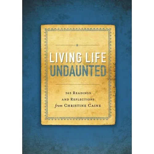 Living Life Undaunted: 365 Readings and Reflections from Christine Caine (a 365-Day Devotional) - Paperback