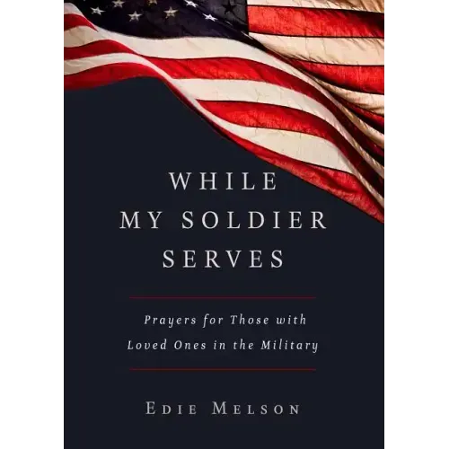 While My Soldier Serves: Prayers for Those with Loved Ones in the Military - Paperback