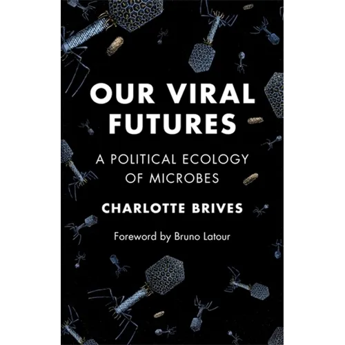 Our Viral Futures: A Political Ecology of Microbes - Paperback