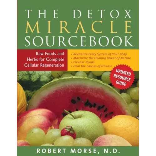 The Detox Miracle Sourcebook: Raw Foods and Herbs for Complete Cellular Regeneration - Paperback