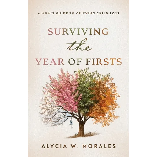 Surviving the Year of Firsts: A Mom's Guide to Grieving Child Loss - Paperback