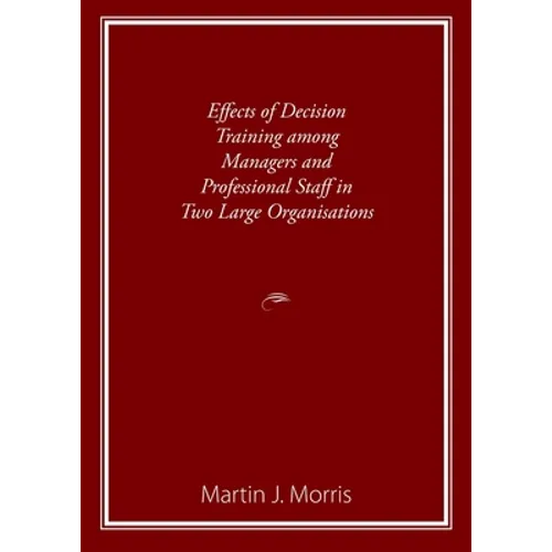 Effects of Decision Training among Managers and Professional Staff in Two Large Organisations - Paperback