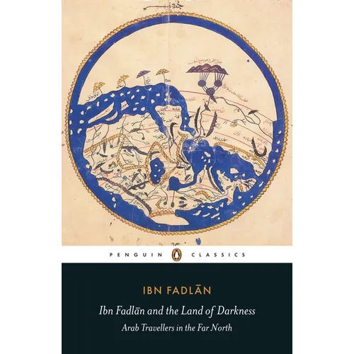Ibn Fadlan and the Land of Darkness: Arab Travellers in the Far North - Paperback
