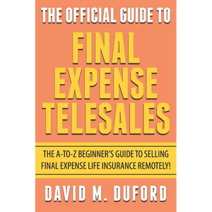 The Official Guide To Final Expense Telesales: The A-to-Z Beginners Guide To Selling Final Expense Remotely! - Paperback