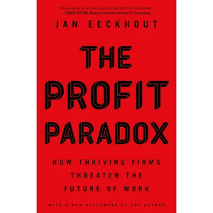 The Profit Paradox: How Thriving Firms Threaten the Future of Work - Paperback