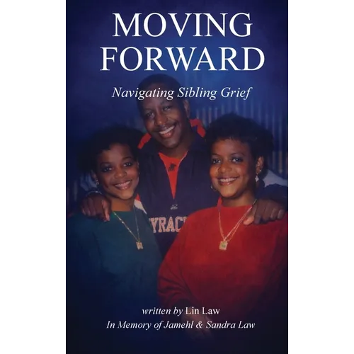 Moving Forward: Navigating Sibling Grief: Navigating Sibling Grief - Hardcover