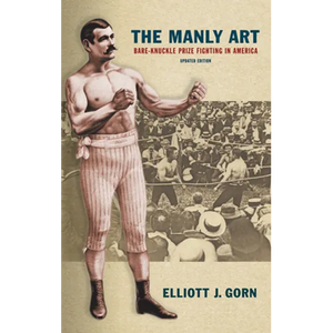 The Manly Art: Bare-Knuckle Prize Fighting in America - Paperback