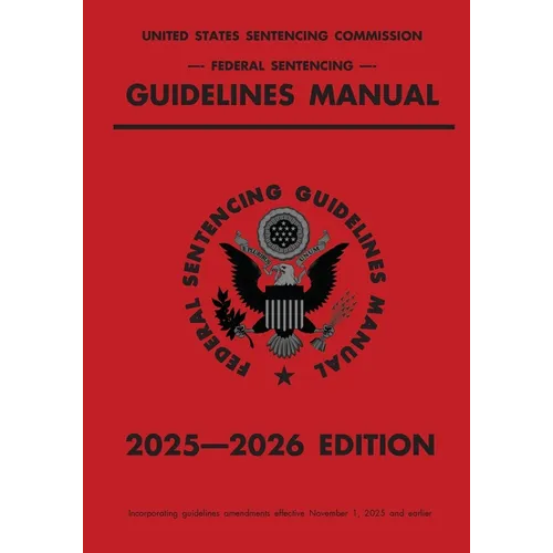 Federal Sentencing Guidelines Manual; 2025-2026 Edition: With inside-cover quick-reference sentencing table - Paperback