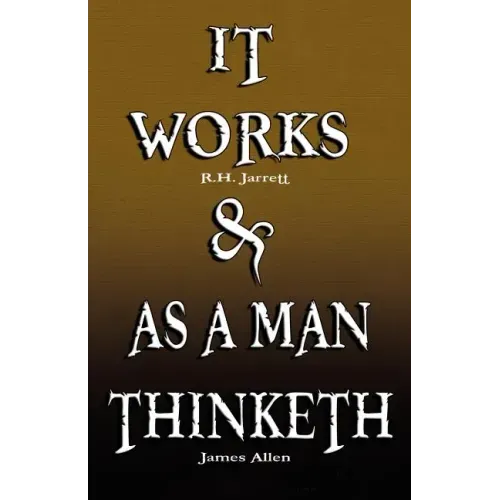 It Works by R.H. Jarrett AND As A Man Thinketh by James Allen - Paperback