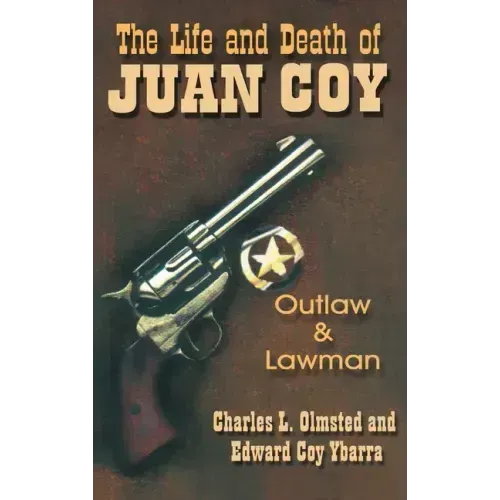 Life and Death of Juan Coy: Outlaw and Lawman - Hardcover