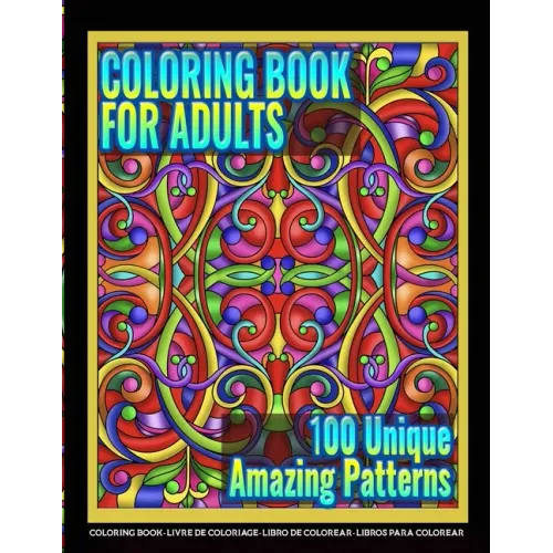 Coloring Books for Adults - 100 Unique Amazing Patterns: Adult Coloring Featuring Easy and Simple Pattern Design, Mandala Colouring and Wonderful Swir - Paperback