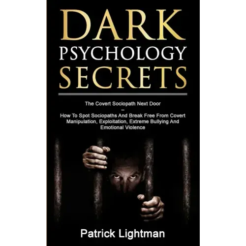 Dark Psychology Secrets: The Covert Sociopath Next Door - How To Spot Sociopaths And Break Free From Covert Manipulation, Exploitation, Extreme - Paperback