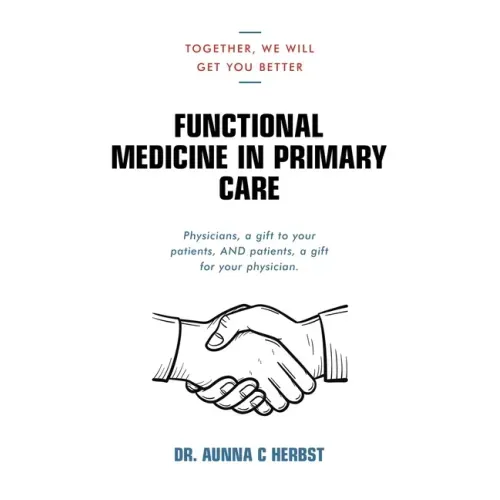 Functional Medicine in Primary Care: Together, We Will Get You Better - Paperback