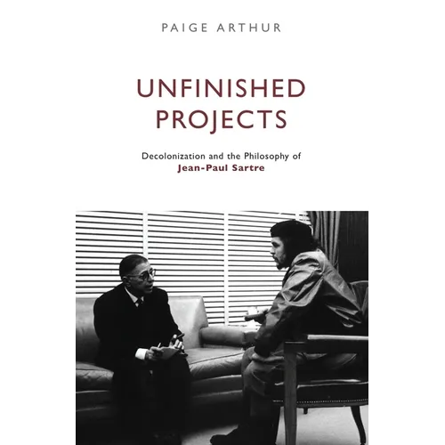 Unfinished Projects: Decolonization and the Philosophy of Jean-Paul Sartre - Paperback