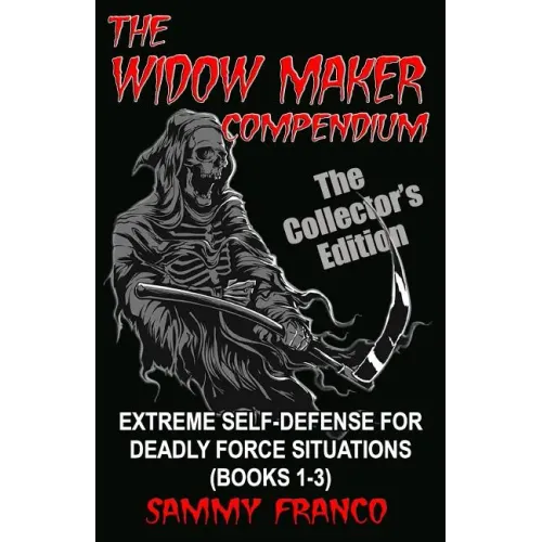 The Widow Maker Compendium: Extreme Self-Defense for Deadly Force Situations (Books 1-3) - Paperback