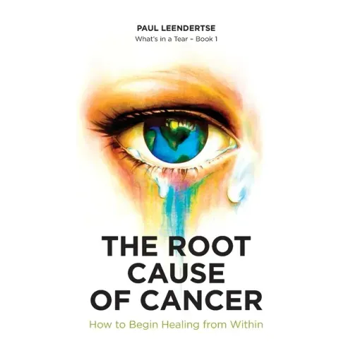 The Root Cause of Cancer - How To Begin Healing From Within - Paperback