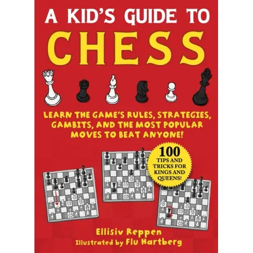 Kid's Guide to Chess: Learn the Game's Rules, Strategies, Gambits, and the Most Popular Moves to Beat Anyone!--100 Tips and Tricks for Kings and Queen - Paperback