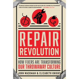Repair Revolution: How Fixers Are Transforming Our Throwaway Culture - Paperback