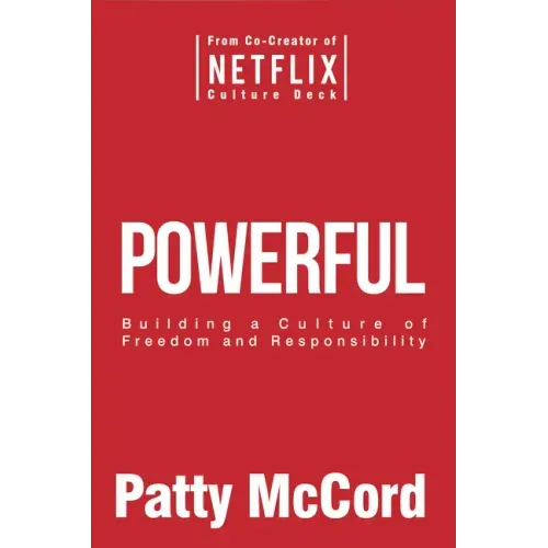 Powerful: Building a Culture of Freedom and Responsibility - Hardcover